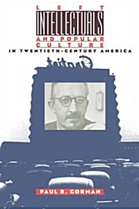 Left Intellectuals and Popular Culture in Twentieth-Century America (Paperback)
