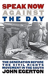 Speak Now Against the Day: The Generation Before the Civil Rights Movement in the South (Paperback)