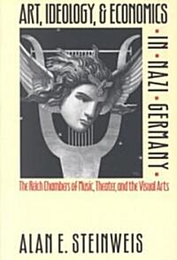 [중고] Art, Ideology, and Economics in Nazi Germany: The Reich Chambers of Music, Theater, and the Visual Arts (Paperback)