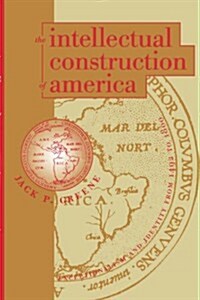 The Intellectual Construction of America: Exceptionalism and Identity From 1492 to 1800 (Paperback)