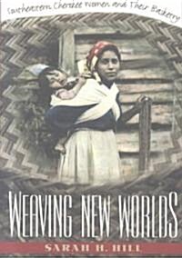 Weaving New Worlds: Southeastern Cherokee Women and Their Basketry (Paperback)