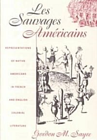 Les Sauvages Am?icains: Representations of Native Americans in French and English Colonial Literature (Paperback)