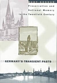 Germanys Transient Pasts: Preservation and National Memory in the Twentieth Century (Paperback)