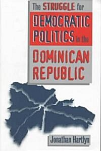Struggle for Democratic Politics in the Dominican Republic (Paperback)