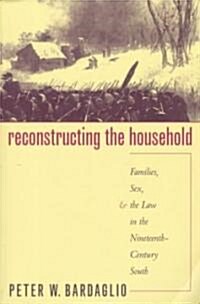 Reconstructing the Household: Families, Sex, and the Law in the Nineteenth-Century South (Paperback, 2)