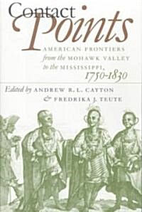 Contact Points: American Frontiers from the Mohawk Valley to the Mississippi, 1750-1830 (Paperback)