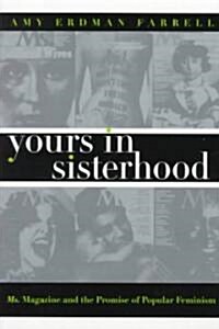 Yours in Sisterhood: Ms. Magazine and the Promise of Popular Feminism (Paperback)