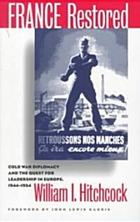 France Restored: Cold War Diplomacy and the Quest for Leadership in Europe, 1944-1954 (Paperback)
