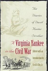 Virginia Yankee in the Civil War: The Diaries of David Hunter Strother (Paperback)