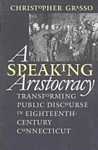 Speaking Aristocracy: Transforming Public Discourse in Eighteenth-Century Connecticut (Paperback)