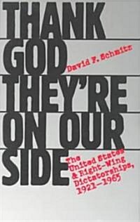 Thank God Theyre on Our Side: The United States and Right-Wing Dictatorships, 1921-1965 (Paperback)