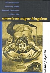 American Sugar Kingdom: The Plantation Economy of the Spanish Caribbean, 1898-1934 (Paperback)