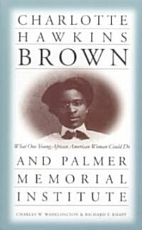 Charlotte Hawkins Brown and Palmer Memorial Institute: What One Young African American Woman Could Do (Paperback)