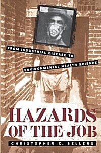 Hazards of the Job: From Industrial Disease to Environmental Health Science (Paperback)
