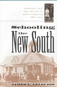 Schooling the New South: Pedagogy, Self, and Society in North Carolina, 1880-1920 (Paperback, 2)