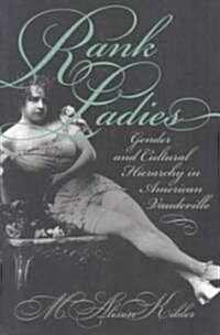 Rank Ladies: Gender and Cultural Hierarchy in American Vaudeville (Paperback)