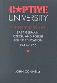 Captive University: The Sovietization of East German, Czech, and Polish Higher Education, 1945-1956 (Paperback)