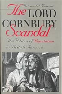 Lord Cornbury Scandal the Politics of Reputation in British America (Paperback, Revised)