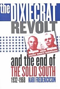 Dixiecrat Revolt and the End of the Solid South, 1932-1968 (Paperback)
