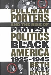 Pullman Porters and the Rise of Protest Politics in Black America, 1925-1945 (Paperback)