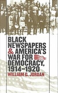 Black Newspapers and Americas War for Democracy, 1914-1920 (Paperback)