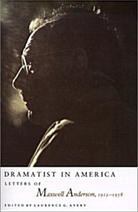 Dramatist in America: Latters of Maxwell Anderson, 1912-1958 (Paperback)