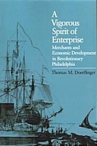 A Vigorous Spirit of Enterprise: Merchants and Economic Development in Revolutionary Philadelphia (Paperback)