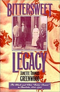 Bittersweet Legacy: The Black and White Better Classes in Charlotte, 1850-1910 (Paperback)