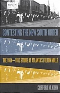Contesting the New South Order: The 1914-1915 Strike at Atlantas Fulton Mills (Paperback)