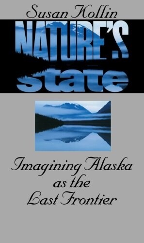 Natures State: Imagining Alaska as the Last Frontier (Paperback)