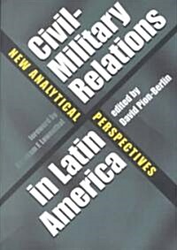 Civil-Military Relations in Latin America: New Analytical Perspectives (Paperback)