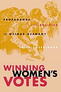 Winning Womens Votes: Propaganda and Politics in Weimar Germany (Paperback)