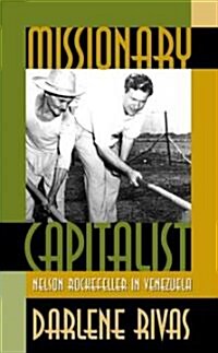 Missionary Capitalist: Nelson Rockefeller in Venezuela (Paperback)