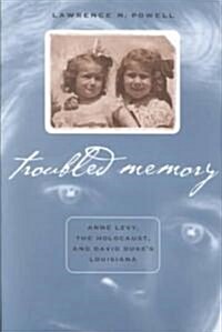 Troubled Memory: Anne Levy, the Holocaust, and David Dukes Louisiana (Paperback, Revised)