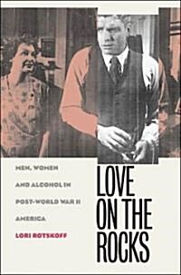 Love on the Rocks: Men, Women, and Alcohol in Post-World War II America (Paperback)