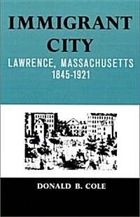 Immigrant City: Lawrence, Massachusetts, 1845-1921 (Paperback)