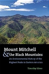 Mount Mitchell and the Black Mountains: An Environmental History of the Highest Peaks in Eastern America (Paperback)