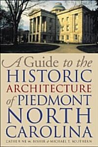 A Guide to the Historic Architecture of Piedmont North Carolina (Paperback)