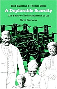 A Deplorable Scarcity: The Failure of Industrialization in the Slave Economy (Paperback)