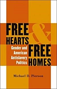 Free Hearts and Free Homes: Gender and American Antislavery Politics (Paperback)