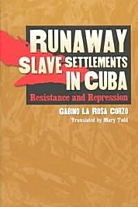 Runaway Slave Settlements in Cuba: Resistance and Repression (Paperback)