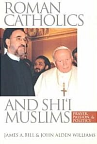 Roman Catholics and Shii Muslims: Prayer, Passion, and Politics (Paperback, Revised)