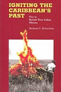 Igniting the Caribbeans Past: Fire in British West Indian History (Paperback)