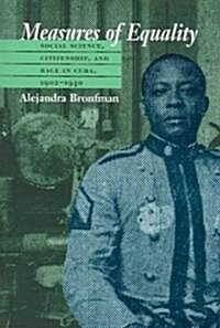 Measures of Equality: Social Science, Citizenship, and Race in Cuba, 1902-1940 (Paperback)