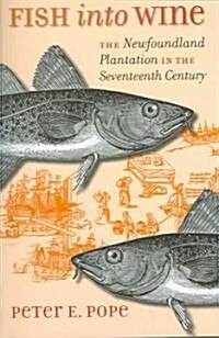 Fish Into Wine: The Newfoundland Plantation in the Seventeenth Century (Paperback)