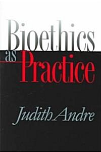 Bioethics As Practice (Paperback)
