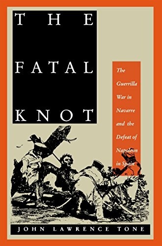The Fatal Knot: The Guerrilla War in Navarre and the Defeat of Napoleon in Spain (Paperback)