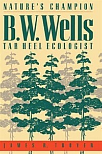 Natures Champion: B. W. Wells, Tar Heel Ecologist (Paperback)