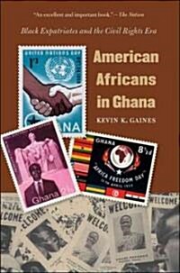 American Africans in Ghana: Black Expatriates and the Civil Rights Era (Paperback)