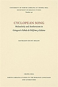 Cyclopean Song: Melancholy and Aestheticism in G�ngoras F�bula de Polifemo Y Galatea (Paperback)